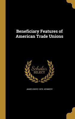 Read Beneficiary Features of American Trade Unions - James B. Kennedy file in PDF