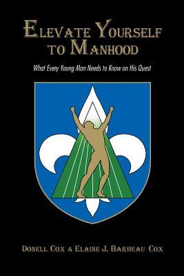 Read Elevate Yourself To Manhood: What Every Young Man Needs to Know on His Quest - Donell Cox file in PDF