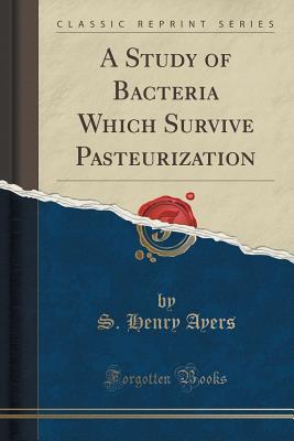 Download A Study of Bacteria Which Survive Pasteurization (Classic Reprint) - Samuel Henry Ayers file in PDF