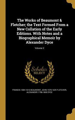 Read online The Works of Beaumont & Fletcher; The Text Formed from a New Collation of the Early Editions. with Notes and a Biographical Memoir by Alexander Dyce; Volume 2 - Francis Beaumont file in PDF