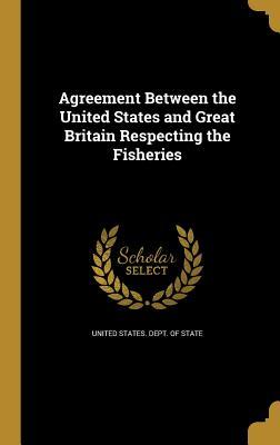 Read online Agreement Between the United States and Great Britain Respecting the Fisheries - U.S. Department of State file in PDF