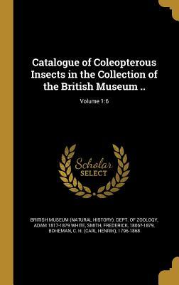 Read online Catalogue of Coleopterous Insects in the Collection of the British Museum ..; Volume 1: 6 - Adam 1817-1879 White | ePub