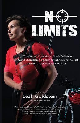 Download No Limits: The Powerful True Story of Leah Goldstein-World Champion Kickboxer, Ultra Endurance Cyclist, Israeli Undercover Police Officer - Leah Goldstein | PDF