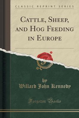 Read online Cattle, Sheep, and Hog Feeding in Europe (Classic Reprint) - Willard John Kennedy | PDF