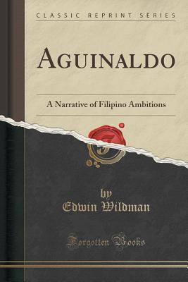 Download Aguinaldo: A Narrative of Filipino Ambitions (Classic Reprint) - Edwin Wildman | PDF