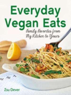 Download Everyday Vegan Eats: Family Favorites from My Kitchen to Yours - Zsu Dever file in ePub