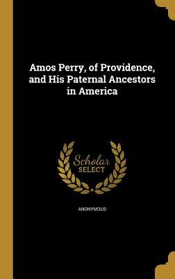 Read online Amos Perry, of Providence, and His Paternal Ancestors in America - Anonymous | PDF
