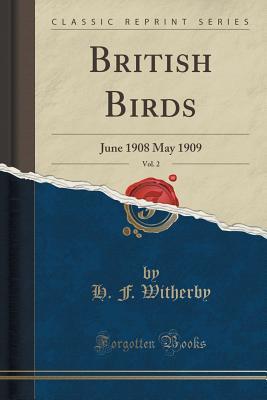 Read British Birds, Vol. 2: June 1908 May 1909 (Classic Reprint) - H.F. Witherby file in ePub