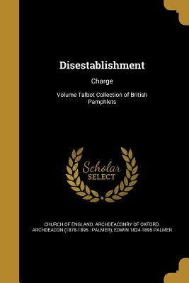 Read online Disestablishment: Charge; Volume Talbot Collection of British Pamphlets - Edwin Palmer file in PDF