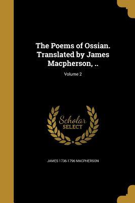 Read The Poems of Ossian. Translated by James MacPherson, ..; Volume 2 - James MacPherson | ePub