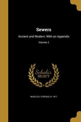 Read Sewers: Ancient and Modern; With an Appendix; Volume 2 - Cyrenus B 1817 Wheeler | ePub