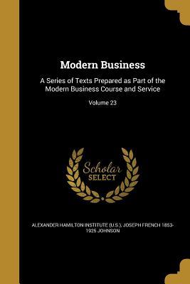Read Modern Business: A Series of Texts Prepared as Part of the Modern Business Course and Service; Volume 23 - Joseph French Johnson file in ePub