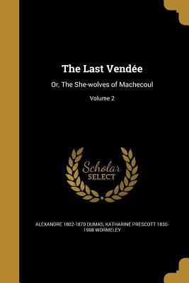 Read online The Last Vendee: Or, the She-Wolves of Machecoul; Volume 2 - Alexandre Dumas file in ePub