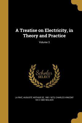 Read A Treatise on Electricity, in Theory and Practice; Volume 3 - Auguste Arthur De La Rive file in PDF