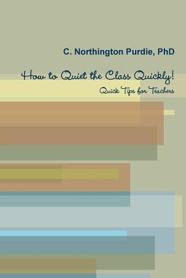 Read How to Quiet the Class Quickly! Quick Tips for Teacher - C Northington Purdie file in PDF