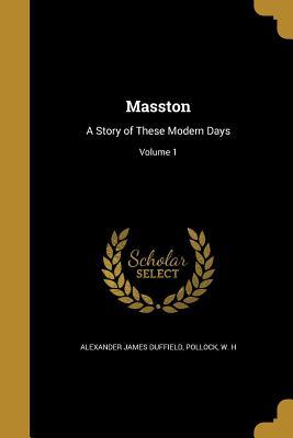 Read Masston: A Story of These Modern Days; Volume 1 - Alexander James Duffield file in PDF