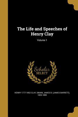 Read The Life and Speeches of Henry Clay; Volume 1 - Henry Clay | PDF