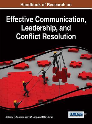 Read online Handbook of Research on Effective Communication, Leadership, and Conflict Resolution - Anthony H. Normore file in ePub
