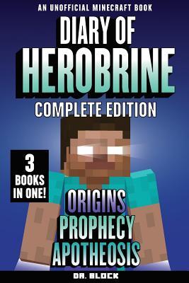 Read Diary of Herobrine -- Complete Edition -- Book 1: Origins; Book 2: Prophecy; Book 3: Apotheosis: (an unofficial Minecraft book) - Dr Block | ePub