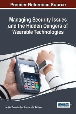 Download Managing Security Issues and the Hidden Dangers of Wearable Technologies - Andrew Marrington file in PDF