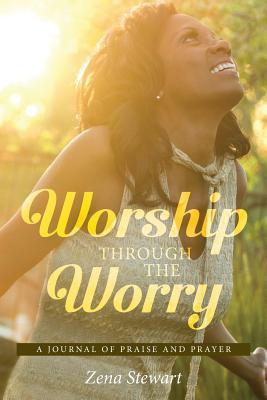 Download Worship Through The Worry: A journal of Praise and Prayer - Zena Stewart file in ePub