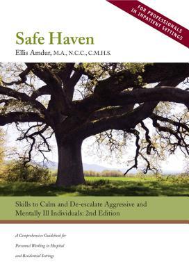 Download Safe Haven: Skills to Calm and de-Escalate Aggressive & Mentally Ill Individuals (for Professionals in Inpatient and Residential Settings) - Ellis Amdur file in PDF
