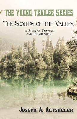 Read The Scouts of the Valley: A Story of Wyoming and the Chemung - Joseph Alexander Altsheler | PDF