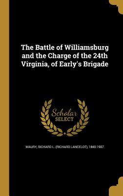 Read online The Battle of Williamsburg and the Charge of the 24th Virginia, of Early's Brigade - Richard L 1840-1907 Maury file in ePub