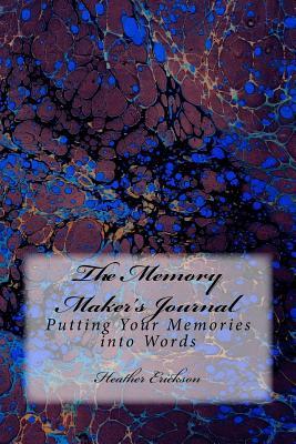 Read The Memory Maker's Journal: Putting Your Memories Into Words - Heather M. Erickson file in ePub