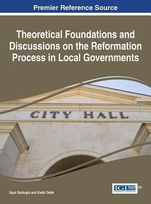 Read online Theoretical Foundations and Discussions on the Reformation Process in Local Governments - Ugur Sadioglu | ePub