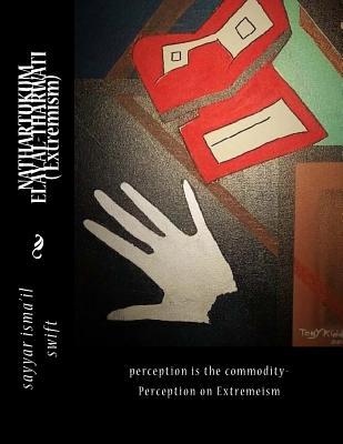 Read online NATHARTUKUM ELAY AL-THARWATI (perception is the commodity) Extremism: perception is the commodity- Extremeism - MR Sayyar Isma Swift | PDF