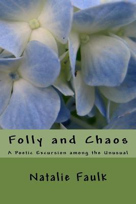 Download Folly and Chaos: A Poetic Excursion among the Unusual - Natalie Faulk file in PDF