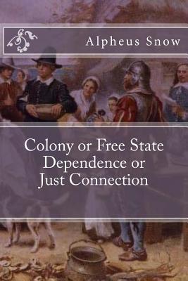 Read online Colony or Free State Dependence or Just Connection - Alpheus H Snow file in ePub