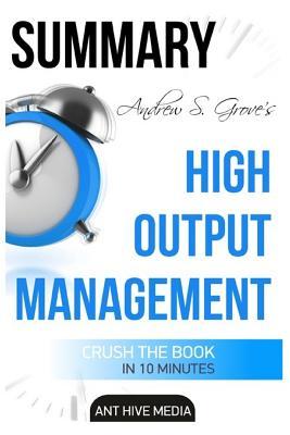 Read online Summary Andrew S. Grove's High Output Management - Ant Hive Media | PDF