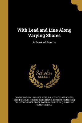 Read online With Lead and Line Along Varying Shores: A Book of Poems - Charles Henry Webb | ePub
