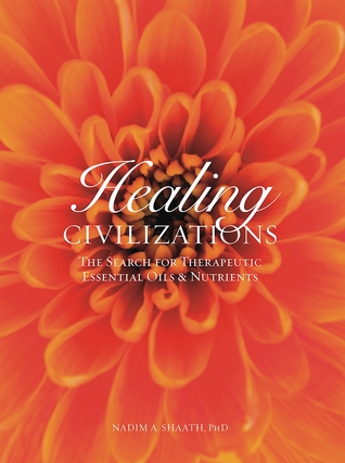 Read online Healing Civilizations: The Search for Therapeutic Essential Oils & Nutrients - Nadim A. Shaath file in PDF