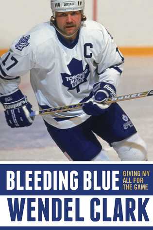 Download Bleeding Blue: Giving My All for the Game (Signed Edition) - Wendel Clark | PDF