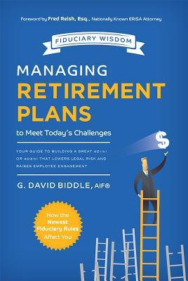 Download Managing Retirement Plans to Meet Today's Challenges: Your Guide to Building a Great 401 (K) or 403 (B) That Lowers Legal Risk and Raises Employee Engagement - Aif(r) G Biddle file in ePub