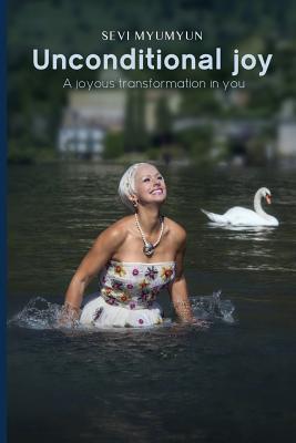 Read online Unconditional Joy: A Joyous Transformation in You - Sevi Myumyun | PDF