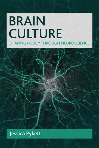 Read online Brain Culture: Shaping Policy through Neuroscience - Jessica Pykett | PDF