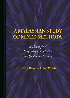 Read online A Malaysian Study of Mixed Methods: An Example of Integrating Quantitative and Qualitative Methods - Ruhizal Roosli file in ePub