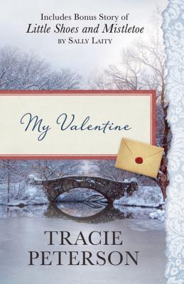 Read online My Valentine: Also Includes Bonus Story of Little Shoes and Mistletoe by Sally Laity - Tracie Peterson file in PDF