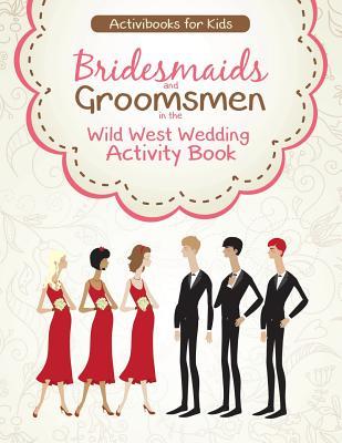 Read Bridesmaids and Groomsmen in the Wild West Wedding Activity Book - Activibooks For Kids | ePub