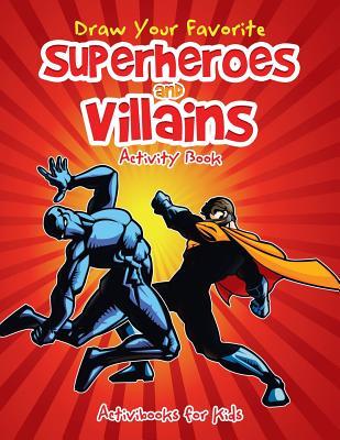 Download Draw Your Favorite Superheroes and Villains Activity Book - Activibooks For Kids | PDF
