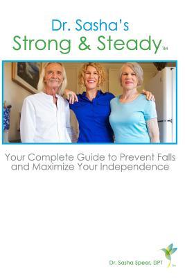 Read online Strong & Steady: Your Complete Guide to Preventing Falls and Maximizing Your Independence - Dr Sasha Speer Dpt file in PDF