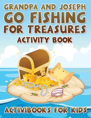 Read online Grandpa and Joseph Go Fishing for Treasures Activity Book - Activibooks For Kids file in PDF