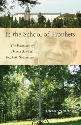 Download In the School of Prophets: The Formation of Thomas Merton's Prophetic Spirituality - Ephrem Arcement | PDF