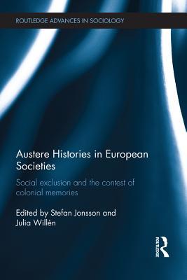 Download Austere Histories in European Societies: Social Exclusion and the Contest of Colonial Memories - Stefan Jonsson | ePub