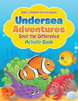 Download Undersea Adventures Spot the Difference Activity Book - Bobo's Children Activity Books | ePub