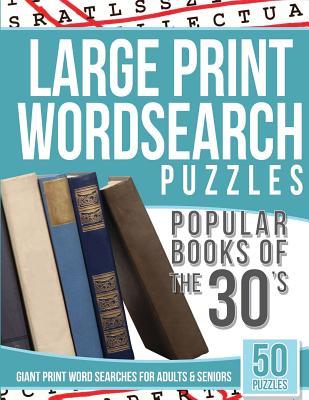 Read Large Print Wordsearches Puzzles Popular Books of the 30s: Giant Print Word Searches for Adults & Seniors - Large Print Word Search | PDF